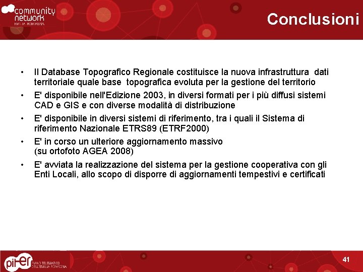 Conclusioni • • • Il Database Topografico Regionale costituisce la nuova infrastruttura dati territoriale