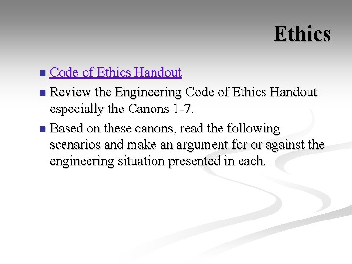 Ethics Code of Ethics Handout n Review the Engineering Code of Ethics Handout especially