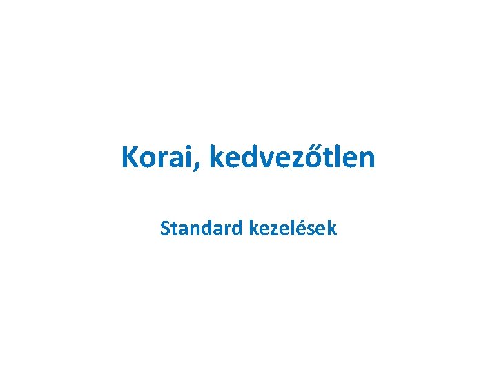 Korai, kedvezőtlen Standard kezelések 