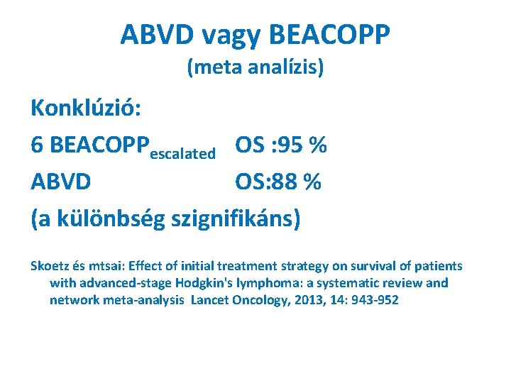 ABVD vagy BEACOPP (meta analízis) Konklúzió: 6 BEACOPPescalated OS : 95 % ABVD OS: