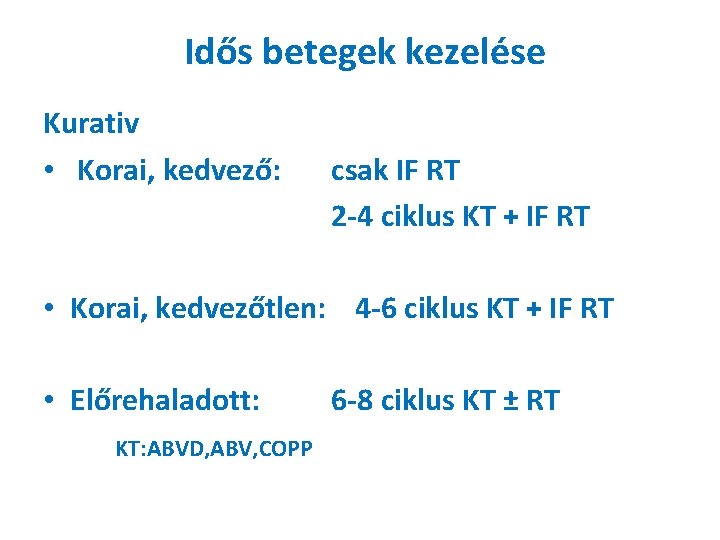 Idős betegek kezelése Kurativ • Korai, kedvező: csak IF RT 2 -4 ciklus KT