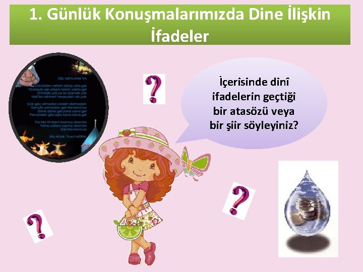 1. Günlük Konuşmalarımızda Dine İlişkin İfadeler İçerisinde dinî ifadelerin geçtiği bir atasözü veya bir