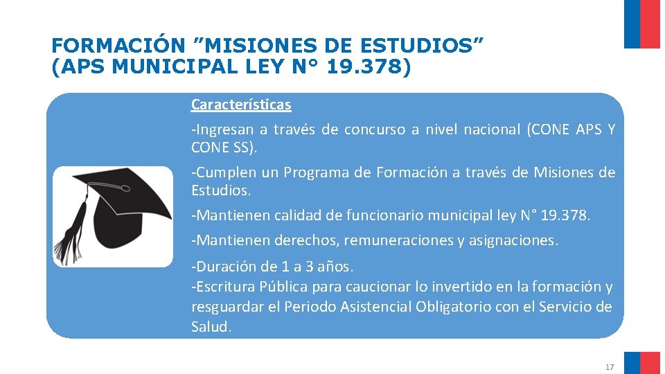 FORMACIÓN ”MISIONES DE ESTUDIOS” (APS MUNICIPAL LEY N° 19. 378) Características -Ingresan a través