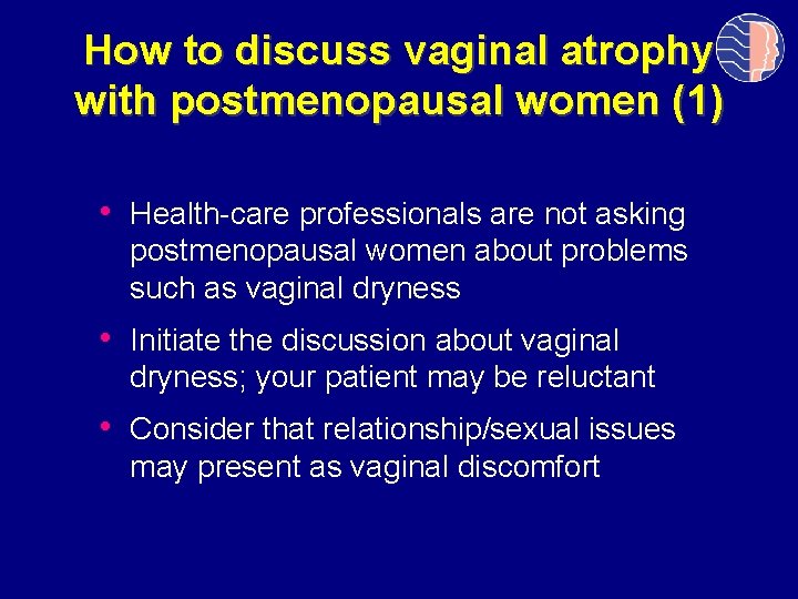 How to discuss vaginal atrophy with postmenopausal women (1) • Health-care professionals are not