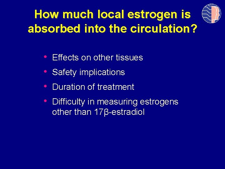How much local estrogen is absorbed into the circulation? • • Effects on other