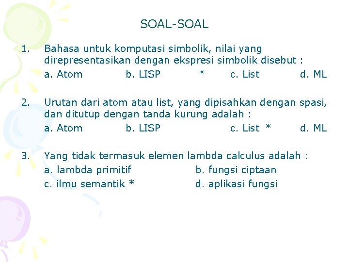 SOAL-SOAL 1. Bahasa untuk komputasi simbolik, nilai yang direpresentasikan dengan ekspresi simbolik disebut :
