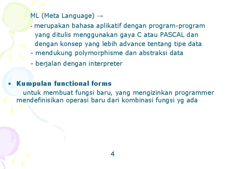 ML (Meta Language) → - merupakan bahasa aplikatif dengan program-program yang ditulis menggunakan gaya