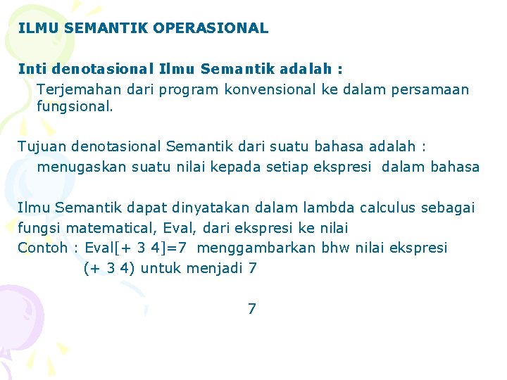 ILMU SEMANTIK OPERASIONAL Inti denotasional Ilmu Semantik adalah : Terjemahan dari program konvensional ke