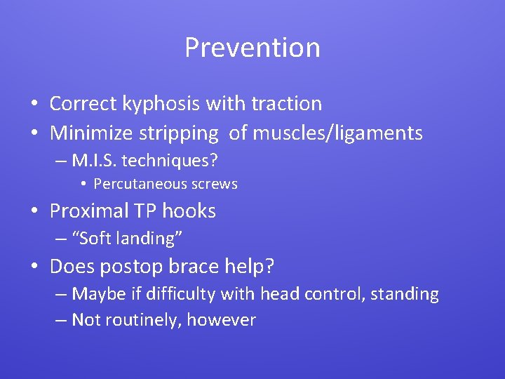 Prevention • Correct kyphosis with traction • Minimize stripping of muscles/ligaments – M. I.