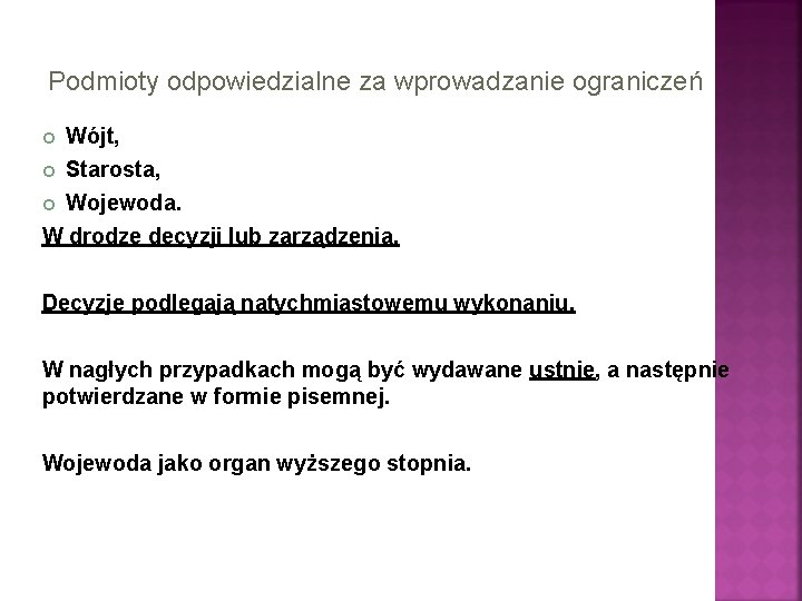 Podmioty odpowiedzialne za wprowadzanie ograniczeń Wójt, Starosta, Wojewoda. W drodze decyzji lub zarządzenia. Decyzje