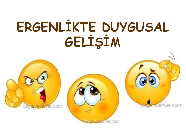 ERGENLİKTE DUYGUSAL GELİŞİM 