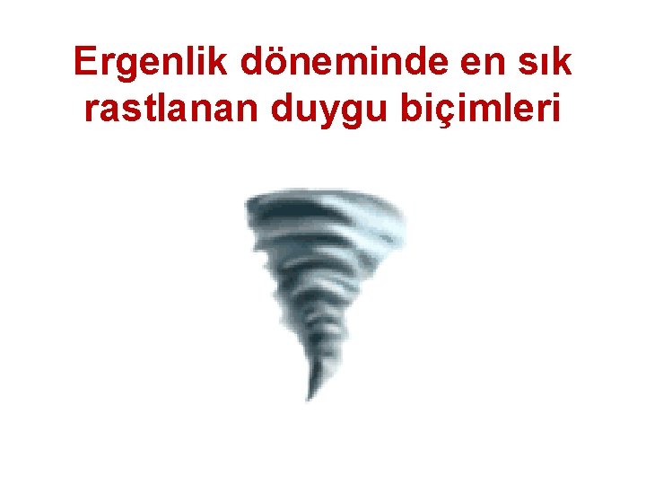 Ergenlik döneminde en sık rastlanan duygu biçimleri 