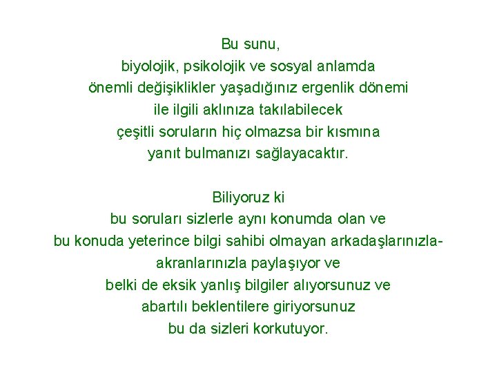  Bu sunu, biyolojik, psikolojik ve sosyal anlamda önemli değişiklikler yaşadığınız ergenlik dönemi ile