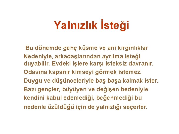 Yalnızlık İsteği Bu dönemde genç küsme ve ani kırgınlıklar Nedeniyle, arkadaşlarından ayrılma isteği duyabilir.