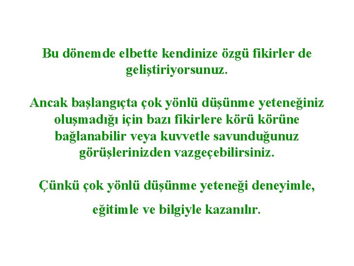 Bu dönemde elbette kendinize özgü fikirler de geliştiriyorsunuz. Ancak başlangıçta çok yönlü düşünme yeteneğiniz