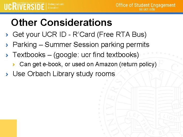 Other Considerations Get your UCR ID - R’Card (Free RTA Bus) Parking – Summer