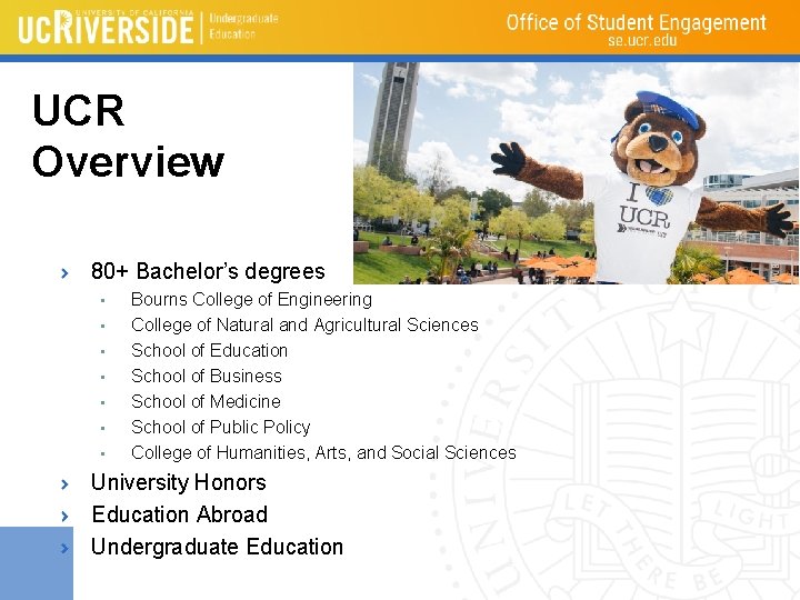 UCR Overview 80+ Bachelor’s degrees • • Bourns College of Engineering College of Natural