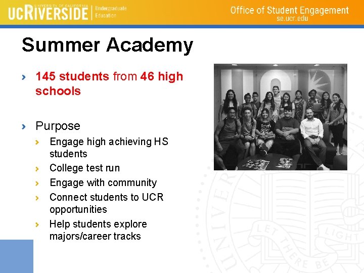 Summer Academy 145 students from 46 high schools Purpose Engage high achieving HS students