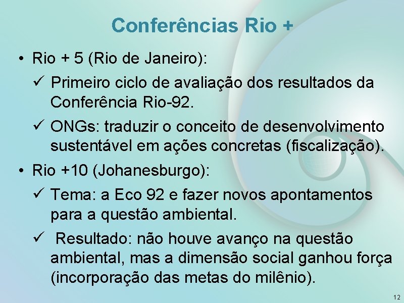 Conferências Rio + • Rio + 5 (Rio de Janeiro): ü Primeiro ciclo de