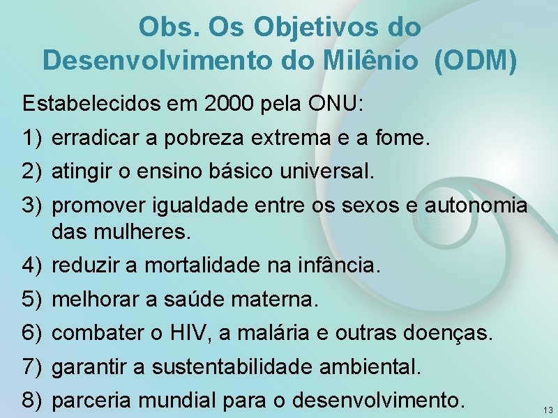 Obs. Os Objetivos do Desenvolvimento do Milênio (ODM) Estabelecidos em 2000 pela ONU: 1)