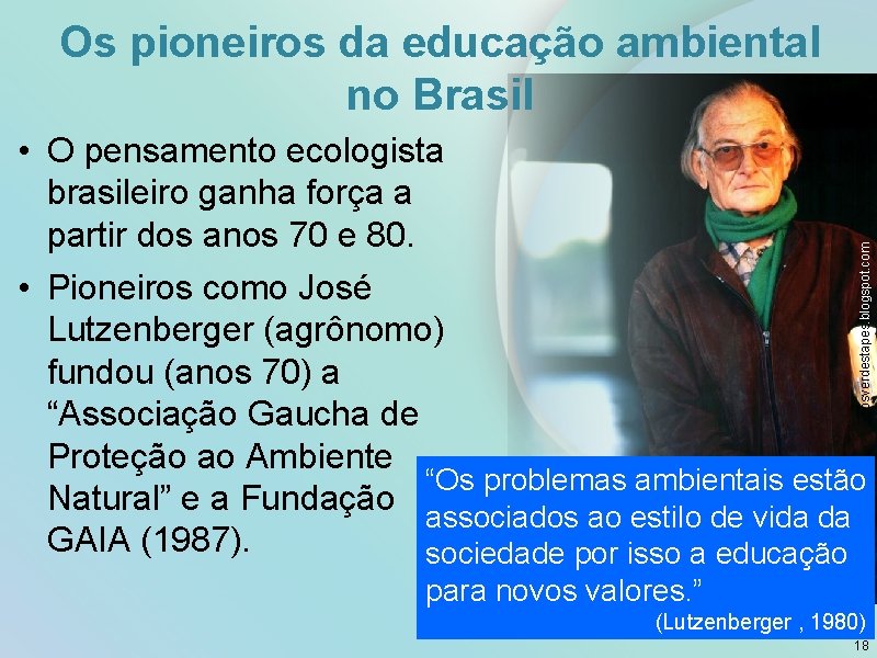 Os pioneiros da educação ambiental no Brasil osverdestapes. blogspot. com • O pensamento ecologista