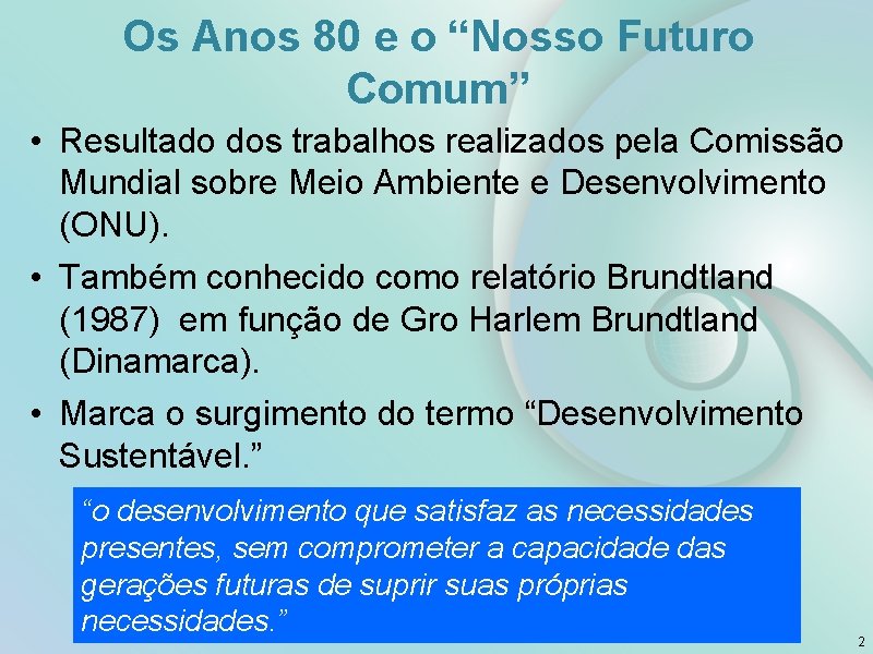 Os Anos 80 e o “Nosso Futuro Comum” • Resultado dos trabalhos realizados pela