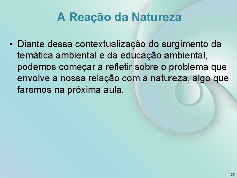 A Reação da Natureza • Diante dessa contextualização do surgimento da temática ambiental e