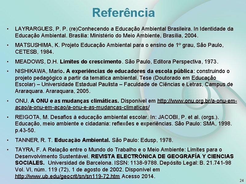 Referência • LAYRARGUES, P. P. (re)Conhecendo a Educação Ambiental Brasileira. In Identidade da Educação