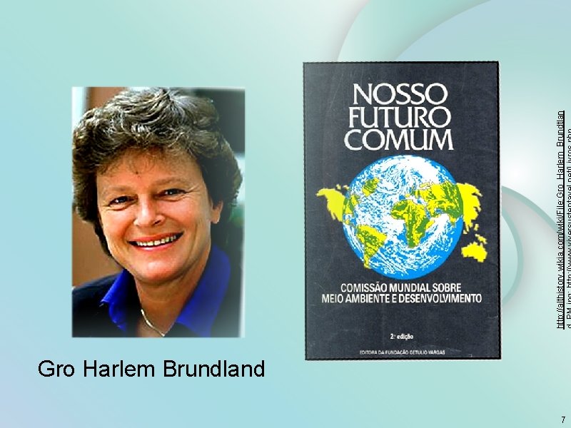 Gro Harlem Brundland 7 http: //althistory. wikia. com/wiki/File: Gro_Harlem_Brundtlan 