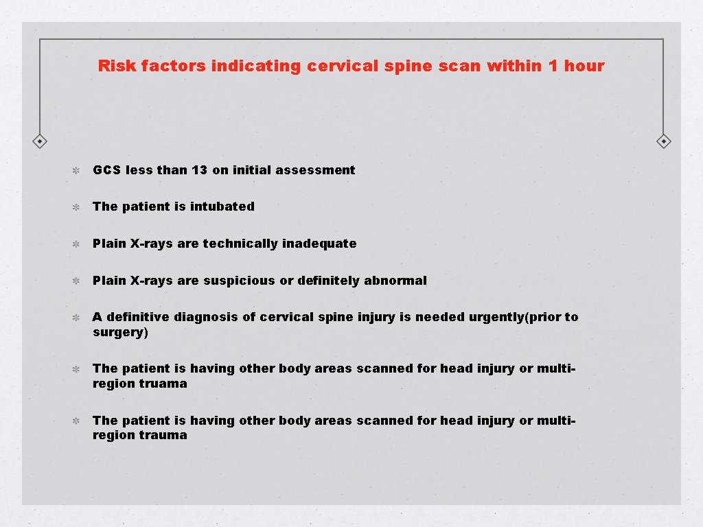 Risk factors indicating cervical spine scan within 1 hour GCS less than 13 on