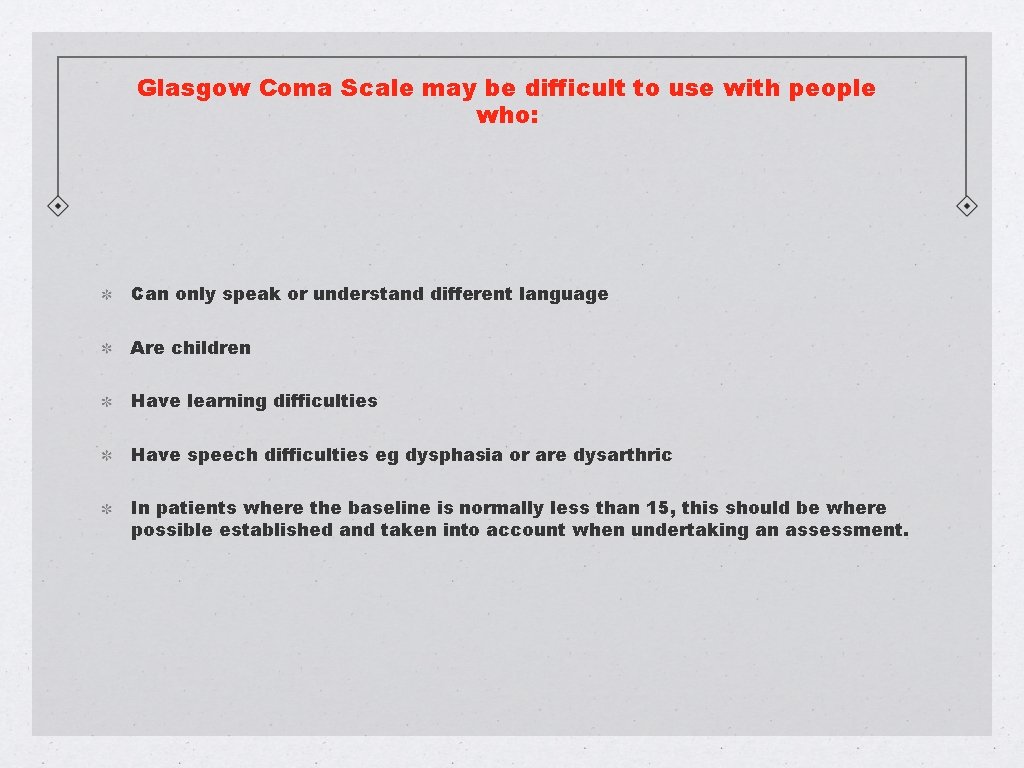 Glasgow Coma Scale may be difficult to use with people who: Can only speak