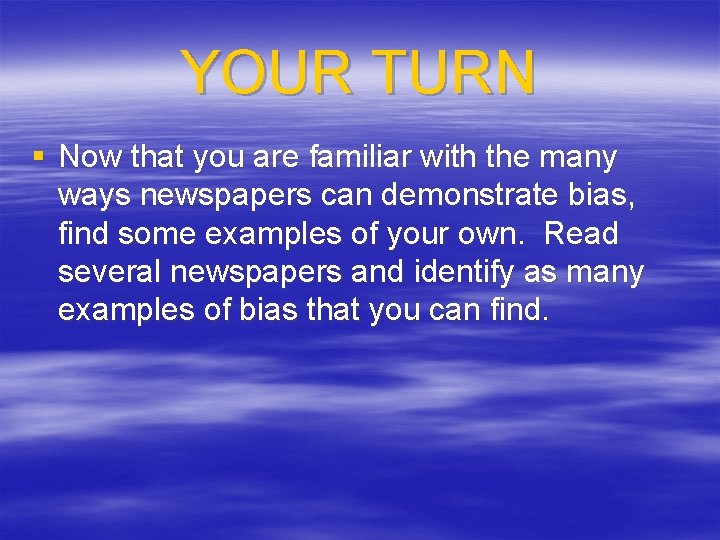 YOUR TURN § Now that you are familiar with the many ways newspapers can