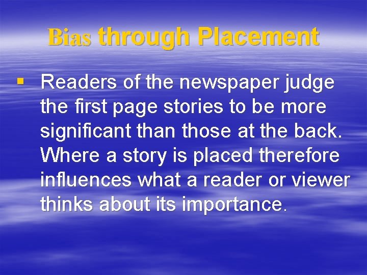 Bias through Placement § Readers of the newspaper judge the first page stories to