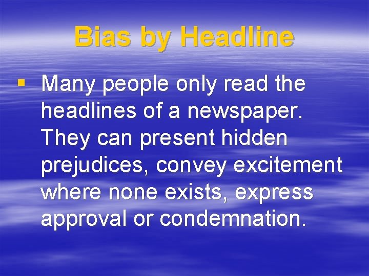 Bias by Headline § Many people only read the headlines of a newspaper. They