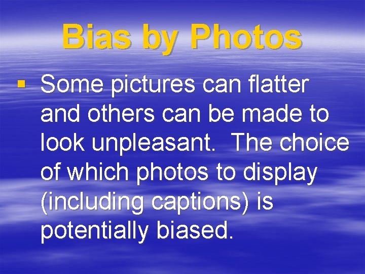 Bias by Photos § Some pictures can flatter and others can be made to