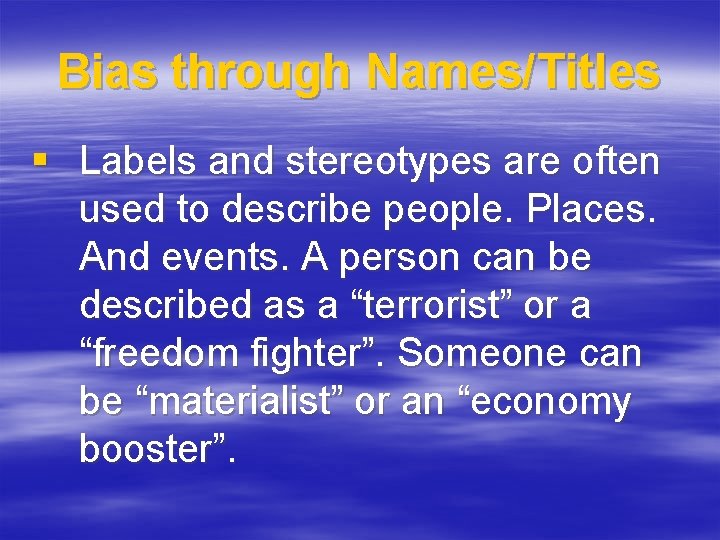 Bias through Names/Titles § Labels and stereotypes are often used to describe people. Places.