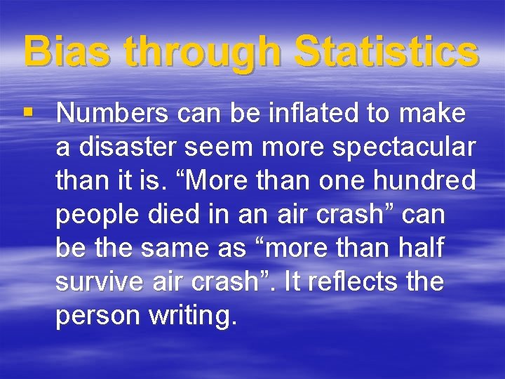 Bias through Statistics § Numbers can be inflated to make a disaster seem more