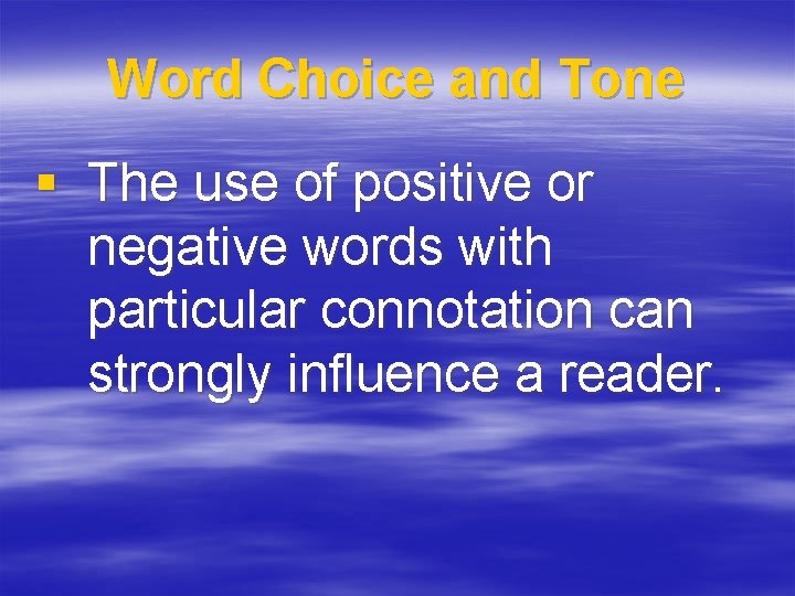 Word Choice and Tone § The use of positive or negative words with particular