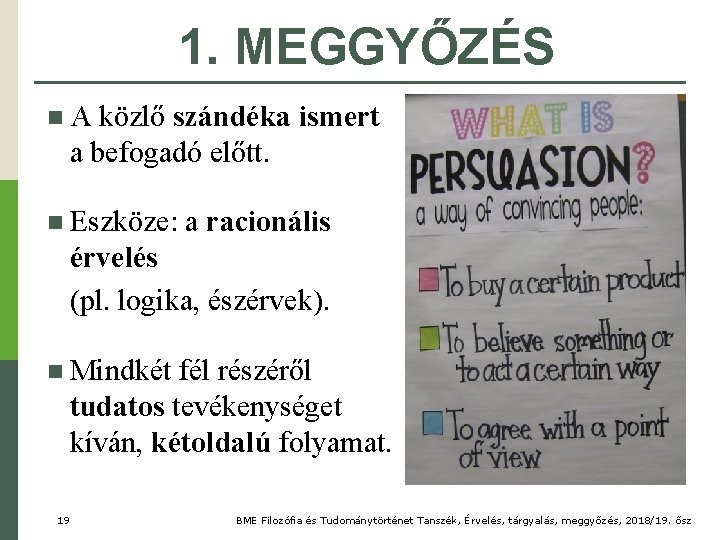 1. MEGGYŐZÉS n A közlő szándéka ismert a befogadó előtt. n Eszköze: a racionális