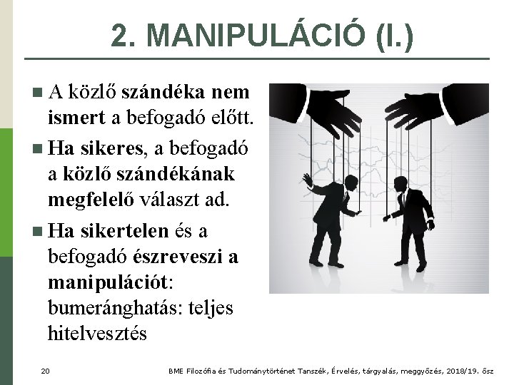 2. MANIPULÁCIÓ (I. ) n A közlő szándéka nem ismert a befogadó előtt. n