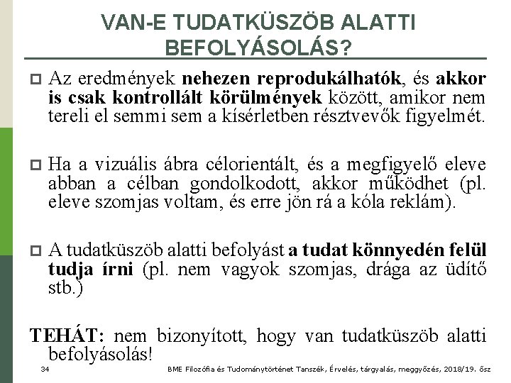 VAN-E TUDATKÜSZÖB ALATTI BEFOLYÁSOLÁS? p Az eredmények nehezen reprodukálhatók, és akkor is csak kontrollált