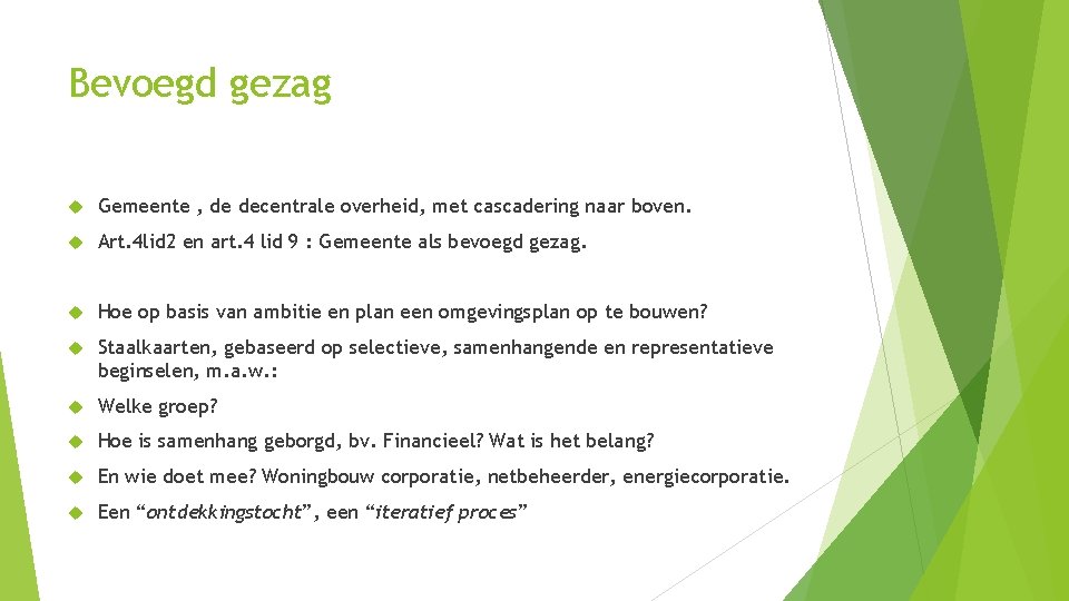 Bevoegd gezag Gemeente , de decentrale overheid, met cascadering naar boven. Art. 4 lid