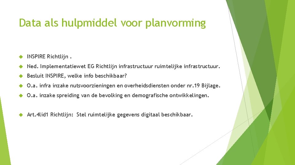 Data als hulpmiddel voor planvorming INSPIRE Richtlijn. Ned. Implementatiewet EG Richtlijn infrastructuur ruimtelijke infrastructuur.