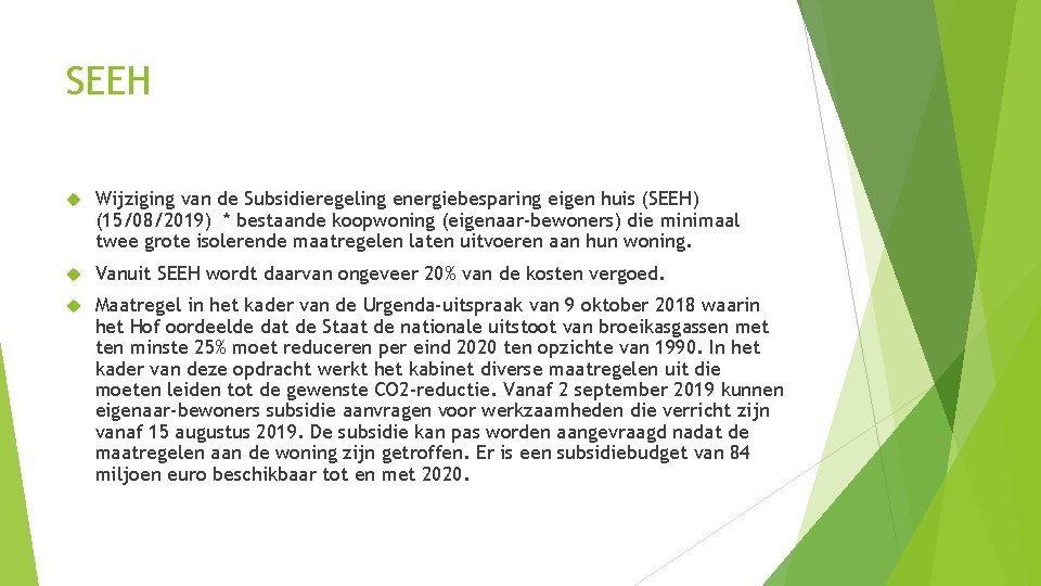 SEEH Wijziging van de Subsidieregeling energiebesparing eigen huis (SEEH) (15/08/2019) * bestaande koopwoning (eigenaar-bewoners)