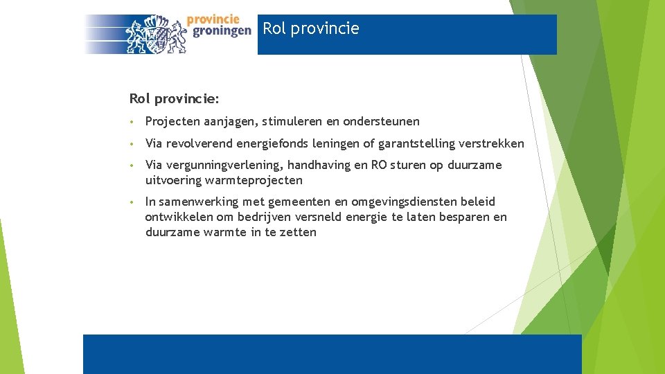 Rol provincie: • Projecten aanjagen, stimuleren en ondersteunen • Via revolverend energiefonds leningen of