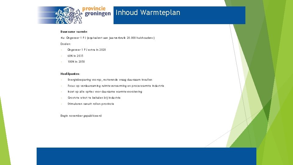 Inhoud Warmteplan Duurzame warmte: Nu: Ongeveer 1 PJ (equivalent aan jaarverbruik 20. 000 huishoudens)