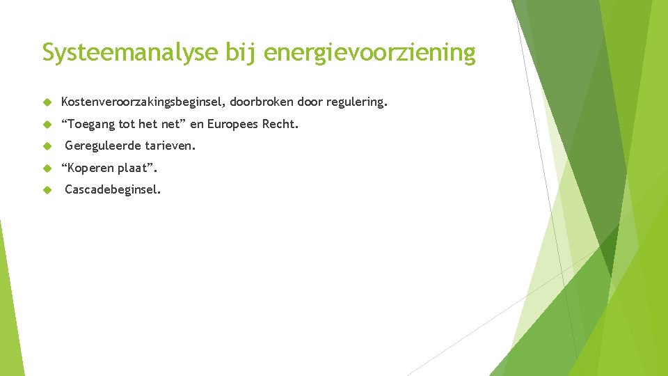 Systeemanalyse bij energievoorziening Kostenveroorzakingsbeginsel, doorbroken door regulering. “Toegang tot het net” en Europees Recht.