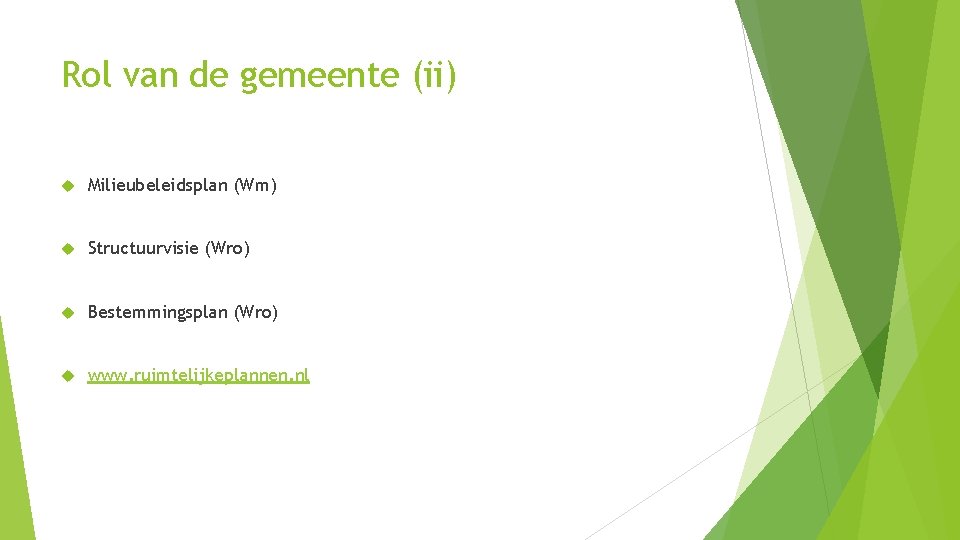 Rol van de gemeente (ii) Milieubeleidsplan (Wm) Structuurvisie (Wro) Bestemmingsplan (Wro) www. ruimtelijkeplannen. nl