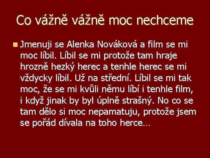 Co vážně moc nechceme Jmenuji se Alenka Nováková a film se mi moc líbil.