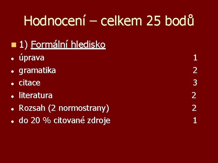 Hodnocení – celkem 25 bodů 1) Formální hledisko úprava 1 gramatika 2 citace 3